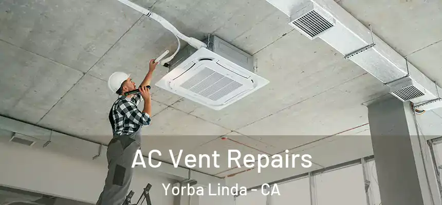 AC Vent Repairs Yorba Linda - CA