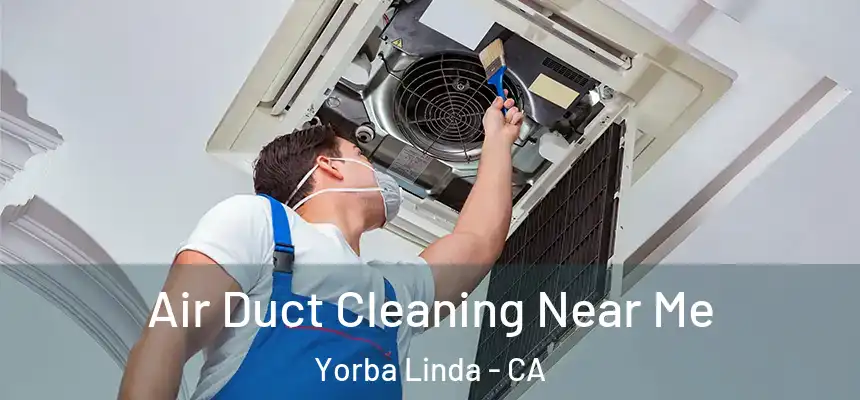 Air Duct Cleaning Near Me Yorba Linda - CA