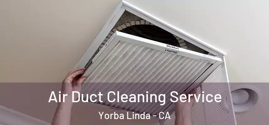Air Duct Cleaning Service Yorba Linda - CA