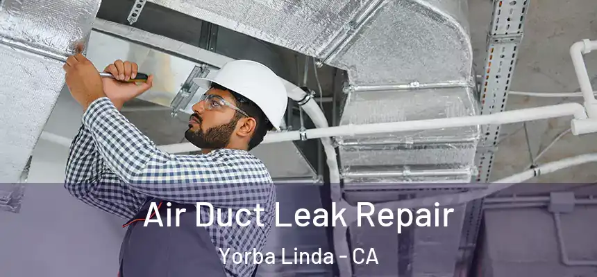 Air Duct Leak Repair Yorba Linda - CA