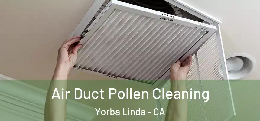 Air Duct Pollen Cleaning Yorba Linda - CA