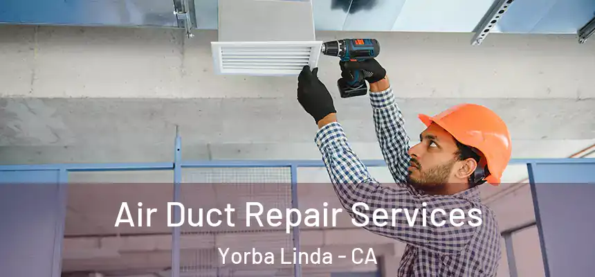 Air Duct Repair Services Yorba Linda - CA