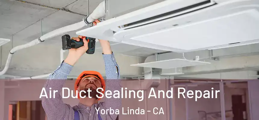Air Duct Sealing And Repair Yorba Linda - CA