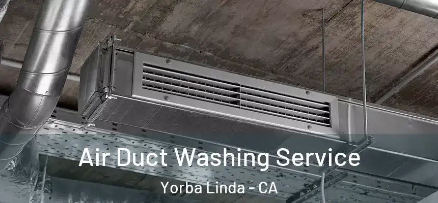 Air Duct Washing Service Yorba Linda - CA