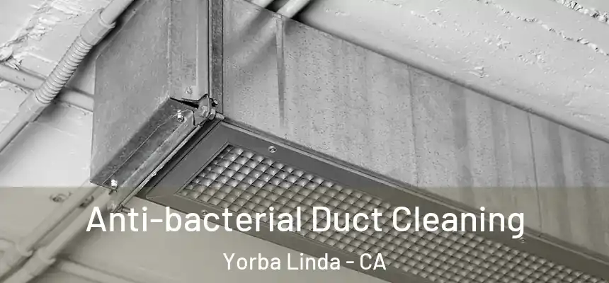 Anti-bacterial Duct Cleaning Yorba Linda - CA