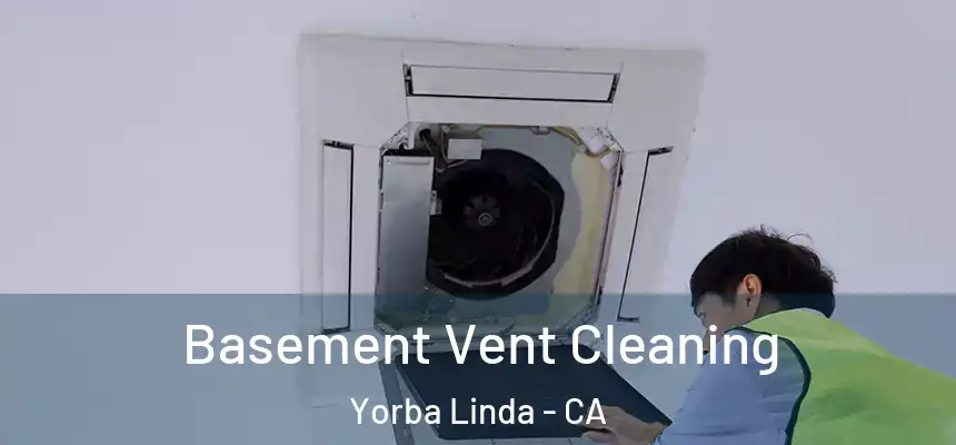 Basement Vent Cleaning Yorba Linda - CA