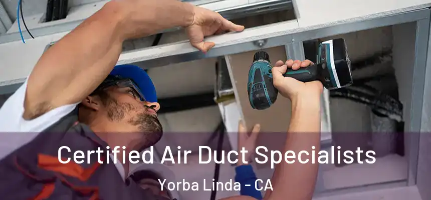 Certified Air Duct Specialists Yorba Linda - CA