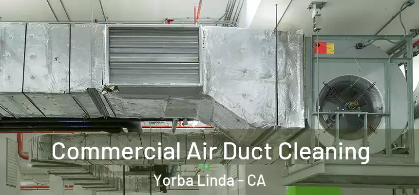 Commercial Air Duct Cleaning Yorba Linda - CA