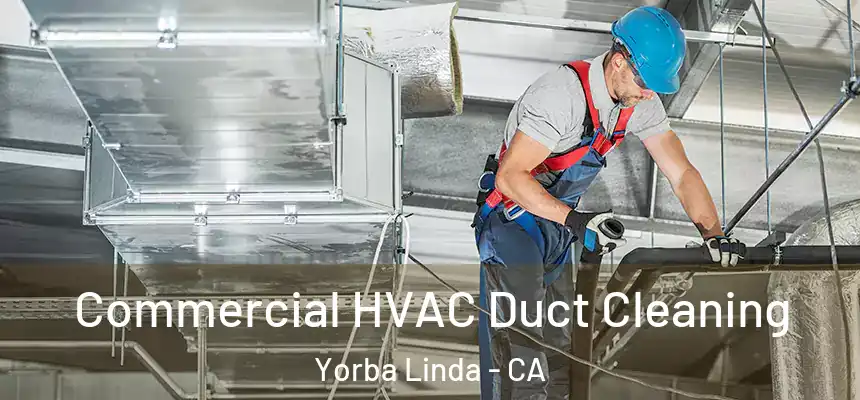 Commercial HVAC Duct Cleaning Yorba Linda - CA