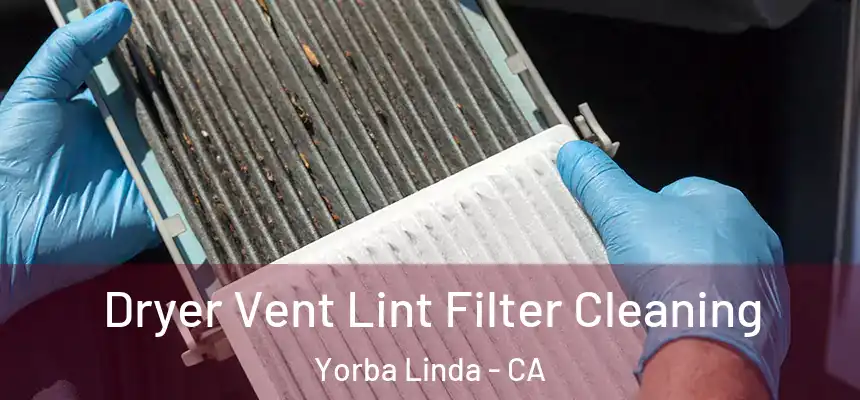 Dryer Vent Lint Filter Cleaning Yorba Linda - CA