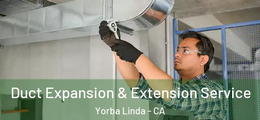  Duct Expansion & Extension Service Yorba Linda - CA