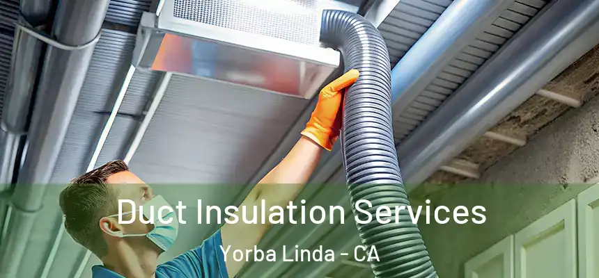  Duct Insulation Services Yorba Linda - CA