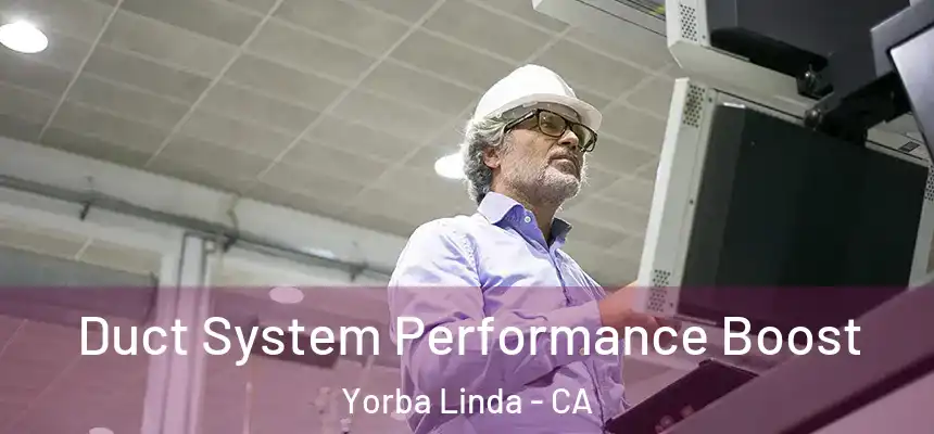 Duct System Performance Boost Yorba Linda - CA