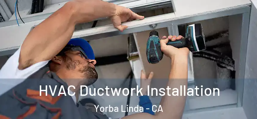  HVAC Ductwork Installation Yorba Linda - CA