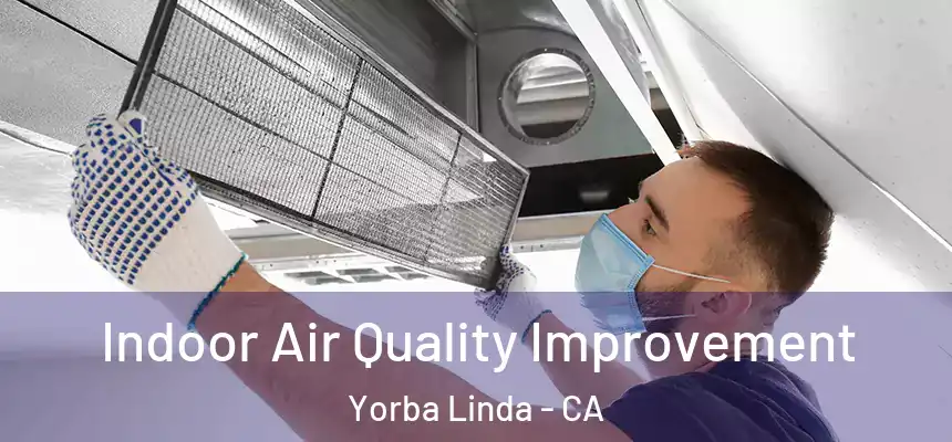 Indoor Air Quality Improvement Yorba Linda - CA