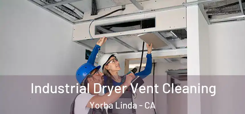 Industrial Dryer Vent Cleaning Yorba Linda - CA