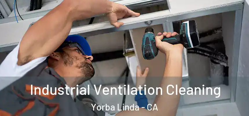 Industrial Ventilation Cleaning Yorba Linda - CA