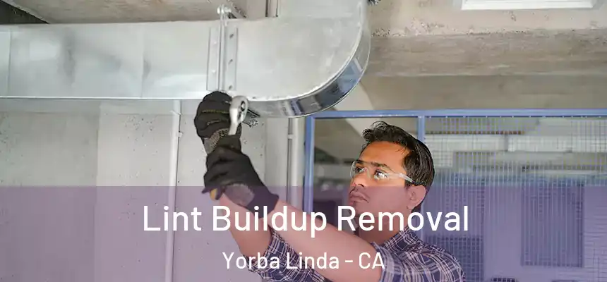 Lint Buildup Removal Yorba Linda - CA