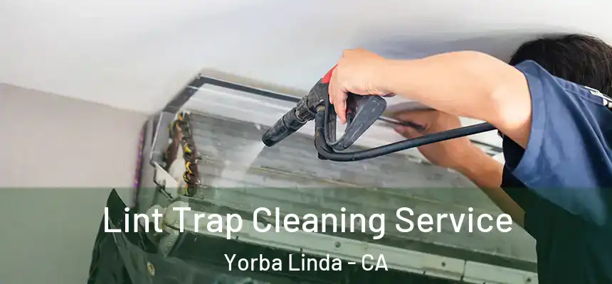 Lint Trap Cleaning Service Yorba Linda - CA