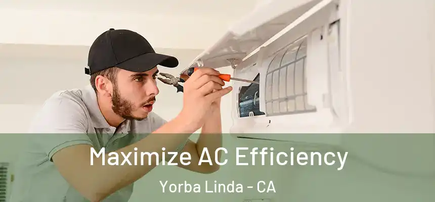 Maximize AC Efficiency Yorba Linda - CA