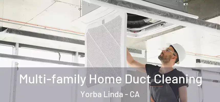 Multi-family Home Duct Cleaning Yorba Linda - CA