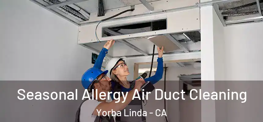 Seasonal Allergy Air Duct Cleaning Yorba Linda - CA
