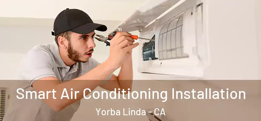  Smart Air Conditioning Installation Yorba Linda - CA