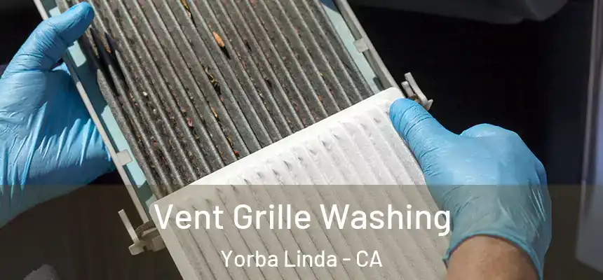 Vent Grille Washing Yorba Linda - CA